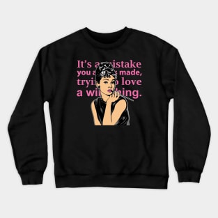 It's a mistake, trying to love a wild thing Crewneck Sweatshirt